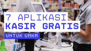 7 Aplikasi Kasir Gratis Terbaik untuk UMKM